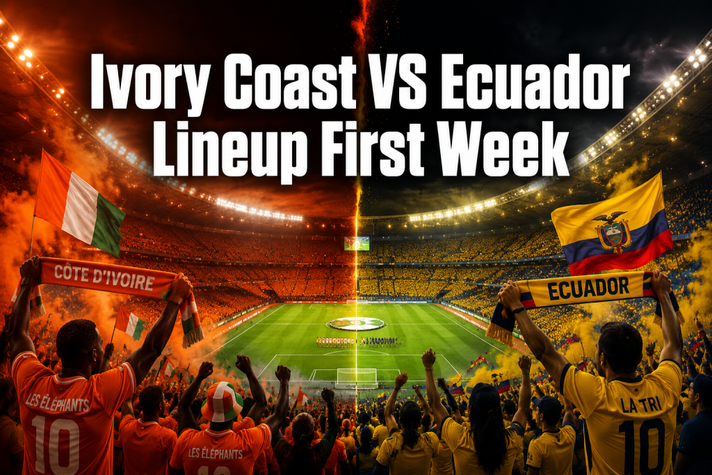 Ivory Coast VS Ecuador Lineup First Week: Full Tactical Breakdown and Squad Guide