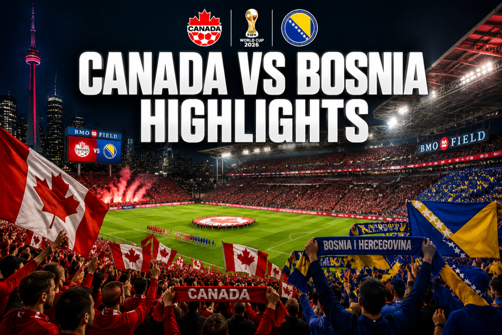 Canada VS Bosnia Highlights: World Cup 2026 Group B Opener Reviewed