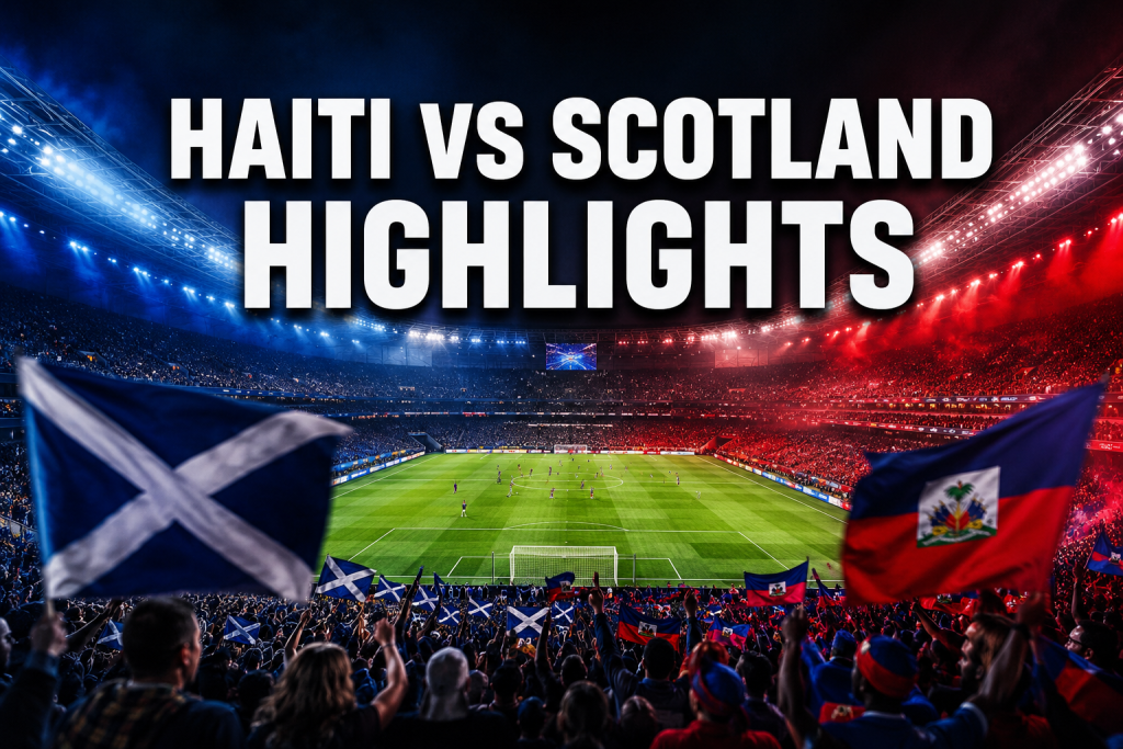 Haiti VS Scotland Highlights: Full Match Breakdown, Goals, and Group C Impact